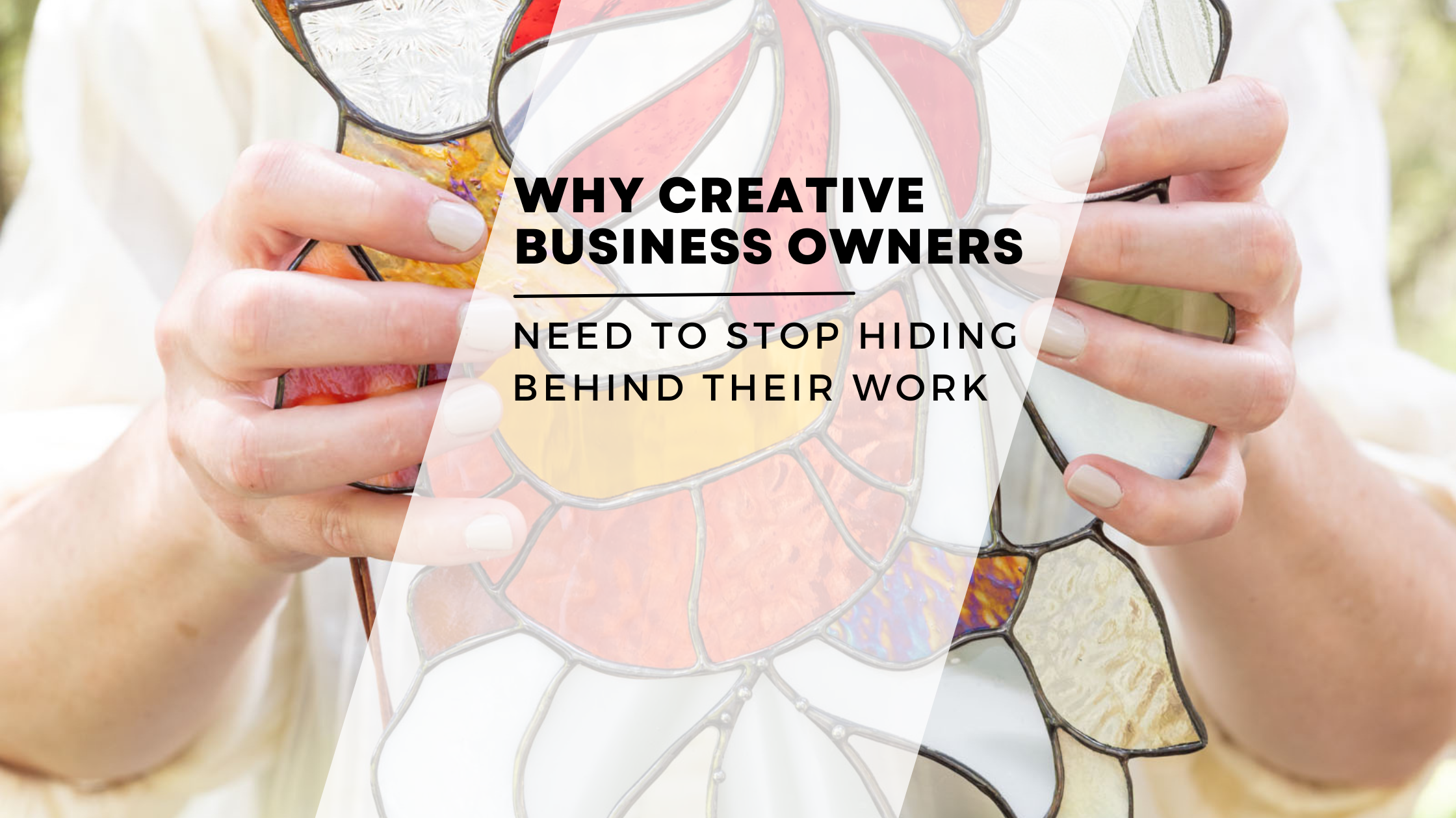 Why Creative Business Owners Need to Stop Hiding Behind Their Work-2